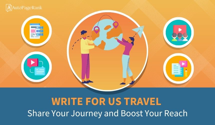Write for Us Travel: Share Your Journey and Boost Your Reach