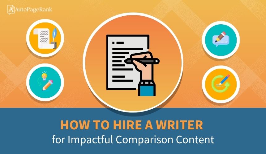How to Hire a Writer for Impactful Comparison Content