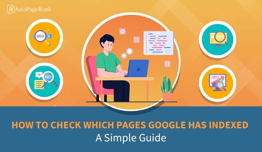 How to Check Which Pages Google Has Indexed: A Simple Guide