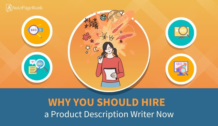 Why You Should Hire a Product Description Writer Now