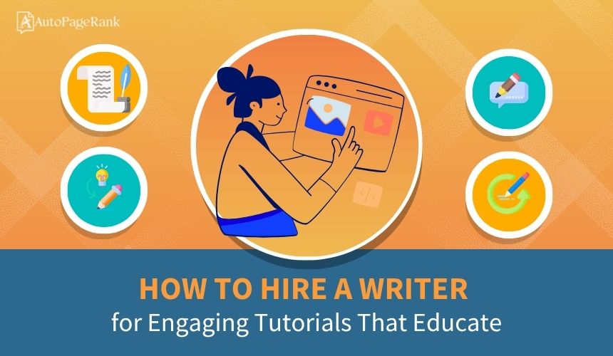 How to Hire a Writer for Engaging Tutorials That Educate