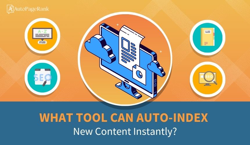 What Tool Can Auto-Index New Content Instantly?