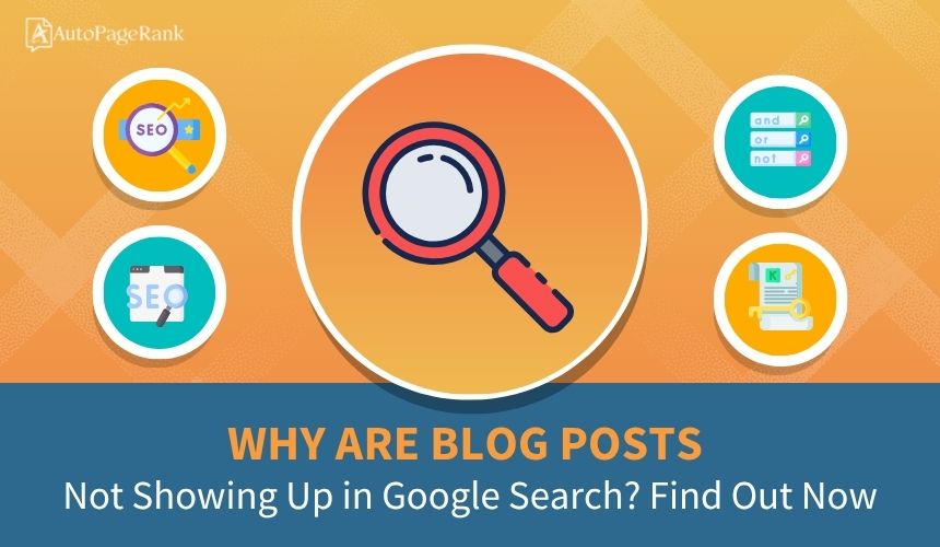 Why Are Blog Posts Not Showing Up in Google Search? Find Out Now