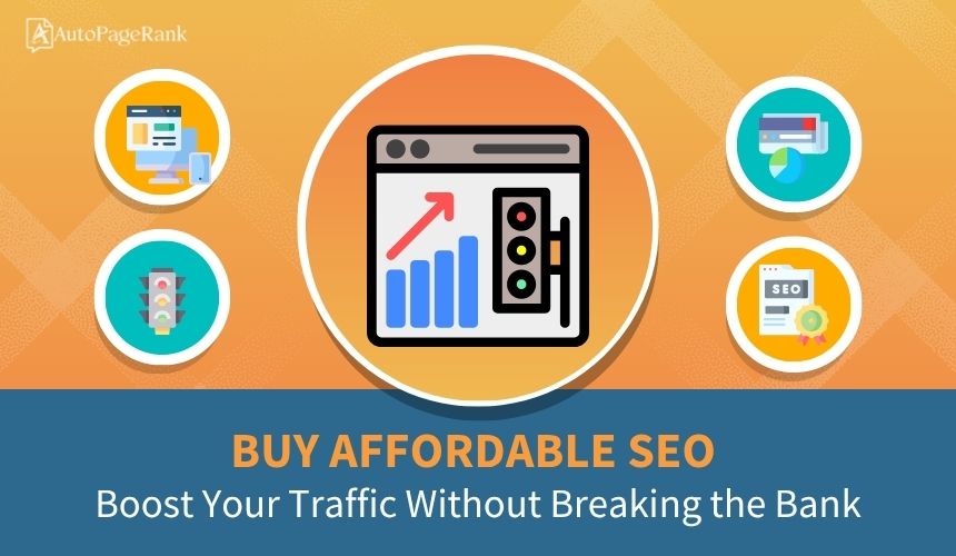 Buy Affordable SEO: Boost Your Traffic Without Breaking the Bank