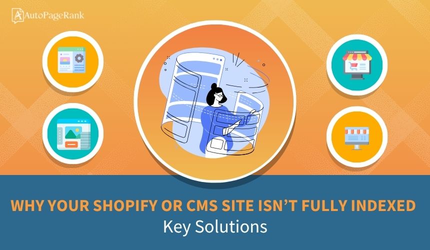 Why Your Shopify or CMS Site Isn’t Fully Indexed: Key Solutions