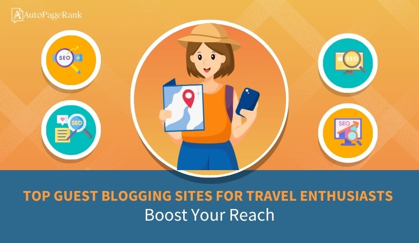 Top Guest Blogging Sites for Travel Enthusiasts: Boost Your Reach