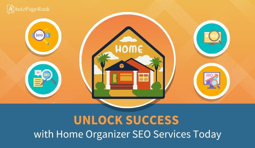 Unlock Success with Home Organizer SEO Services Today