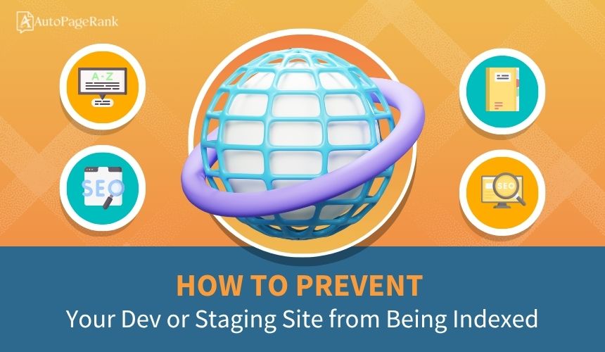 How to Prevent Your Dev or Staging Site from Being Indexed