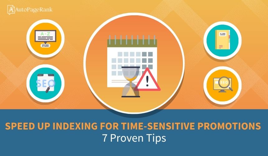 Speed Up Indexing for Time-Sensitive Promotions: 7 Proven Tips