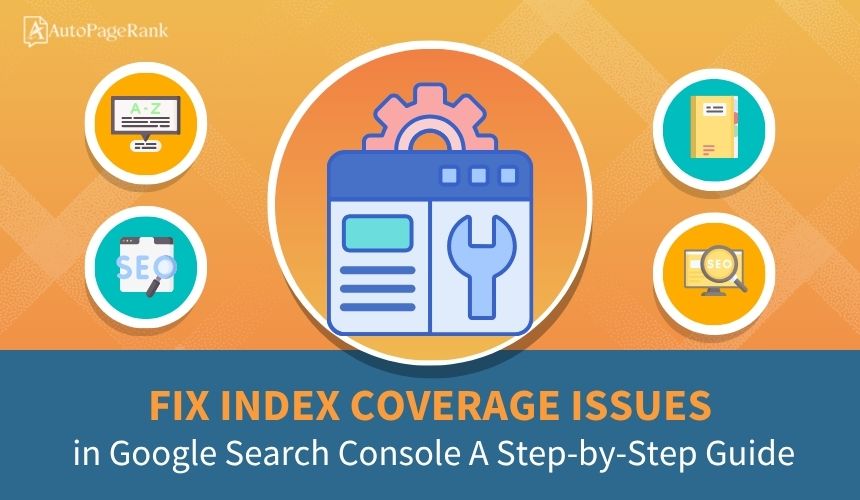 Fix Index Coverage Issues in Google Search Console: A Step-by-Step Guide