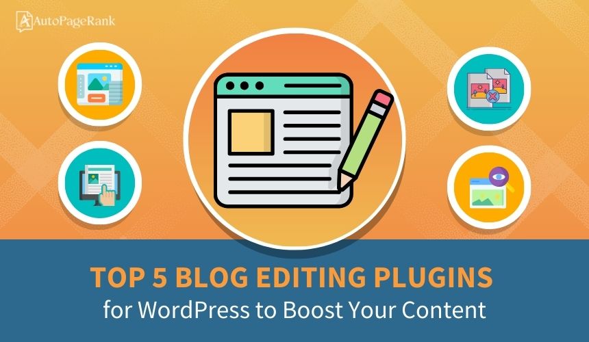 Top 5 Blog Editing Plugins for WordPress to Boost Your Content