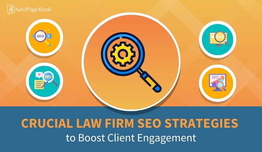 Crucial Law Firm SEO Strategies to Boost Client Engagement
