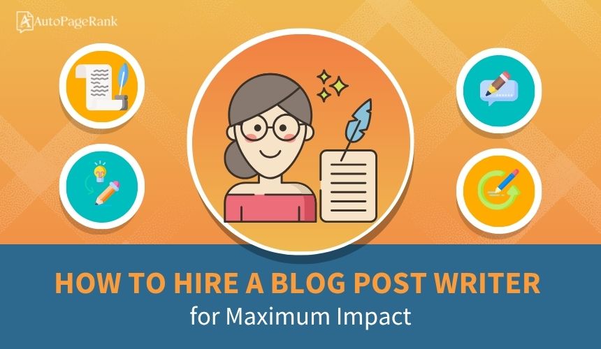 How to Hire a Blog Post Writer for Maximum Impact