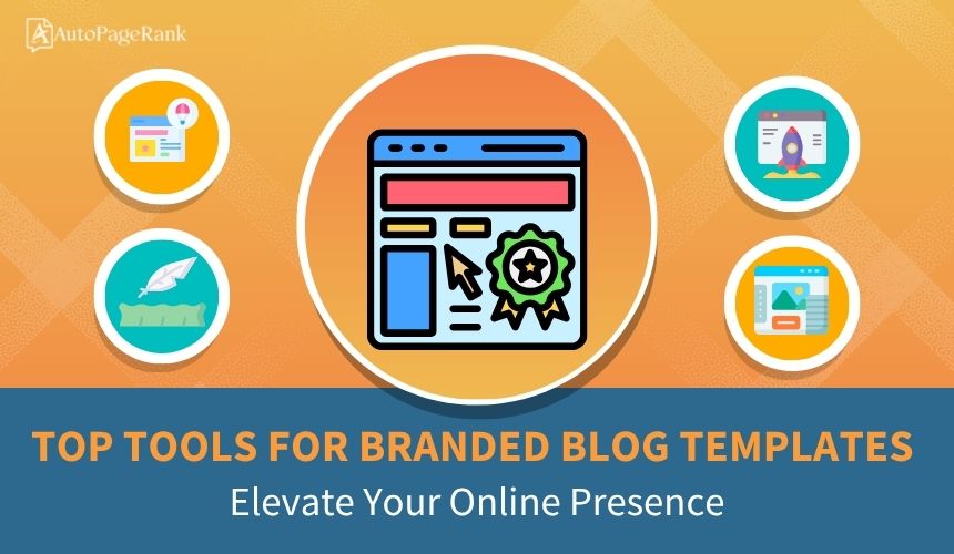 Top Tools for Branded Blog Templates: Elevate Your Online Presence