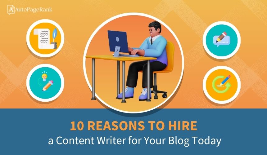 10 Reasons to Hire a Content Writer for Your Blog Today