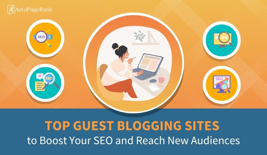 Top Guest Blogging Sites to Boost Your SEO and Reach New Audiences