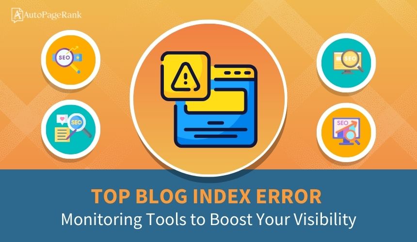 Top Blog Index Error Monitoring Tools to Boost Your Visibility