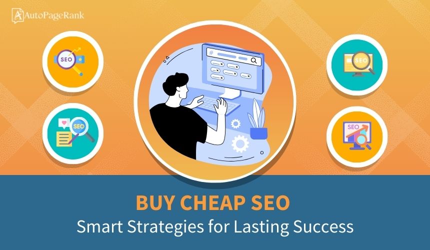 Buy Cheap SEO: Smart Strategies for Lasting Success