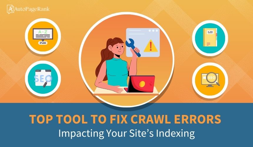 Top Tool to Fix Crawl Errors Impacting Your Site’s Indexing