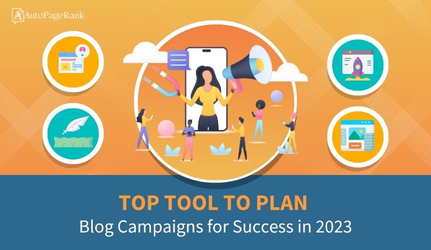 Top Tool to Plan Blog Campaigns for Success in 2023