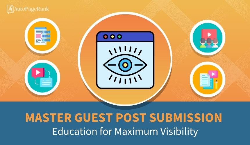 Master Guest Post Submission Education for Maximum Visibility