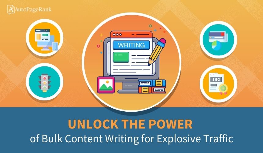 Unlock the Power of Bulk Content Writing for Explosive Traffic