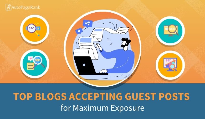 Top Blogs Accepting Guest Posts for Maximum Exposure