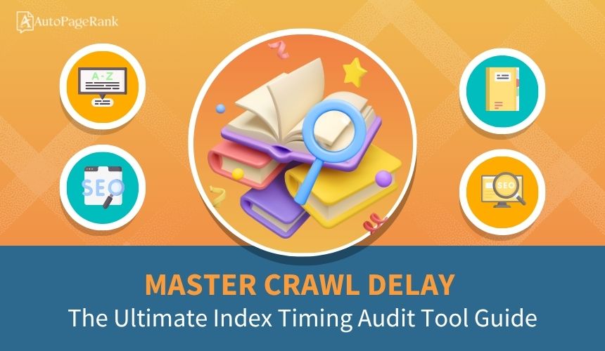 Master Crawl Delay: The Ultimate Index Timing Audit Tool Guide