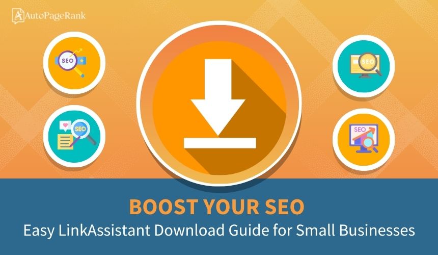 Boost Your SEO: Easy LinkAssistant Download Guide for Small Businesses