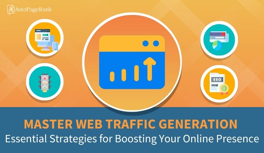 Master Web Traffic Generation: Essential Strategies for Boosting Your Online Presence