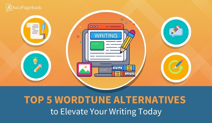 Top 5 Wordtune Alternatives to Elevate Your Writing Today