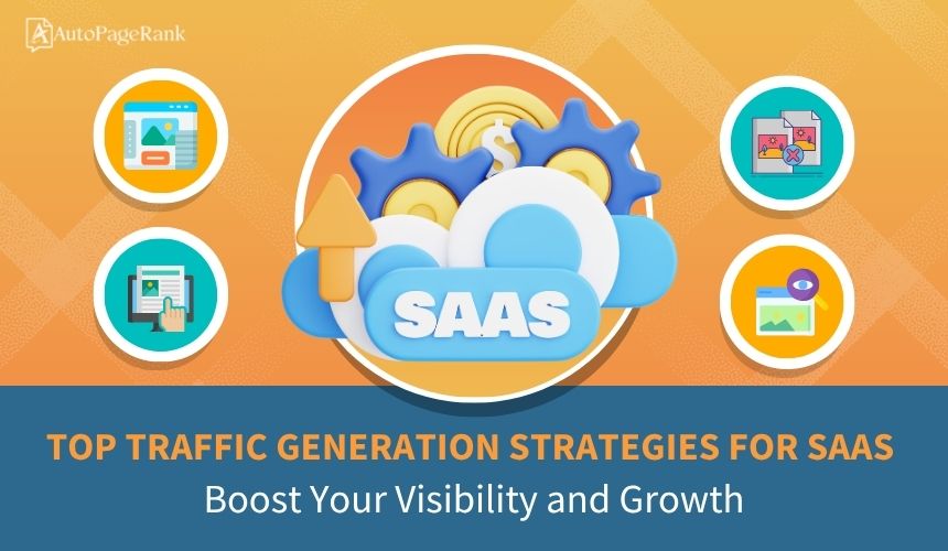 Top Traffic Generation Strategies for SaaS: Boost Your Visibility and Growth