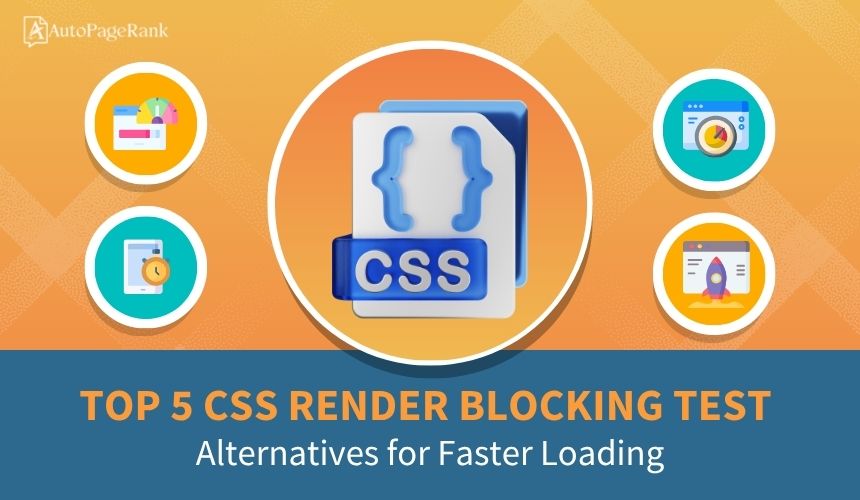Top 5 CSS Render Blocking Test Alternatives for Faster Loading