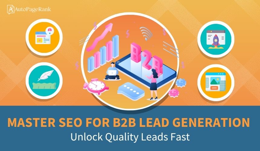 Master SEO for B2B Lead Generation: Unlock Quality Leads Fast