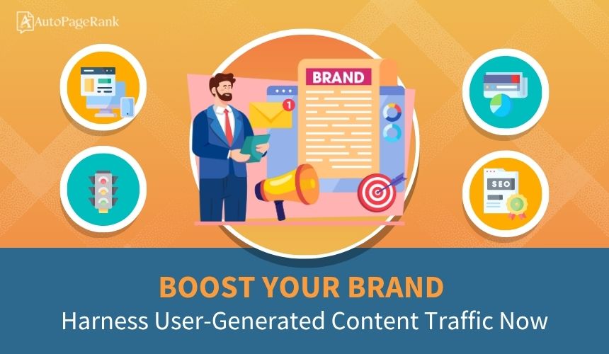 Boost Your Brand: Harness User-Generated Content Traffic Now