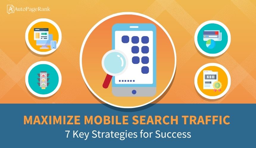 Maximize Mobile Search Traffic: 7 Key Strategies for Success