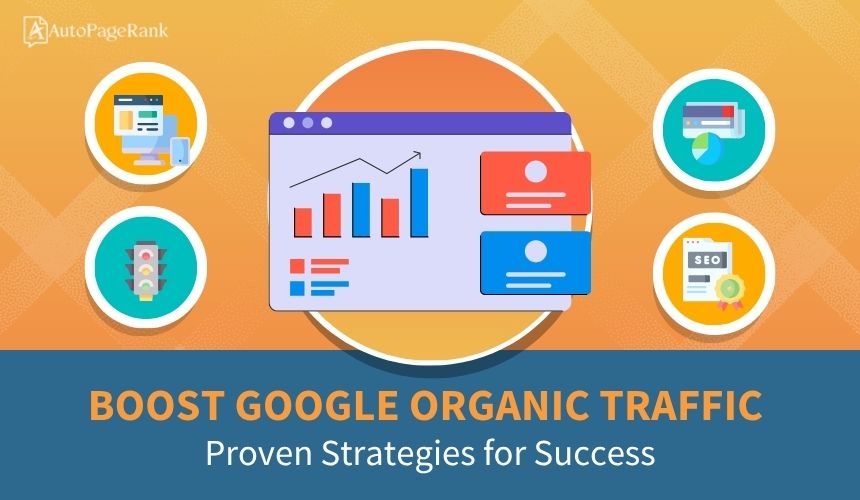 Boost Google Organic Traffic: Proven Strategies for Success