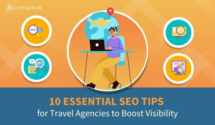 10 Essential SEO Tips for Travel Agencies to Boost Visibility