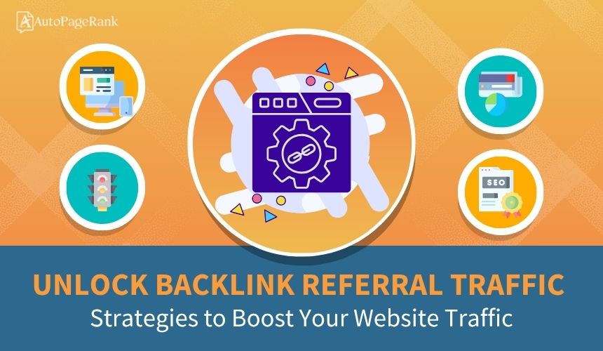 Unlock Backlink Referral Traffic: Strategies to Boost Your Website Traffic