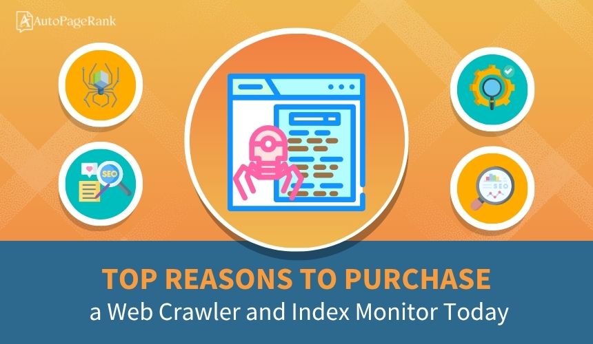 Top Reasons to Purchase a Web Crawler and Index Monitor Today