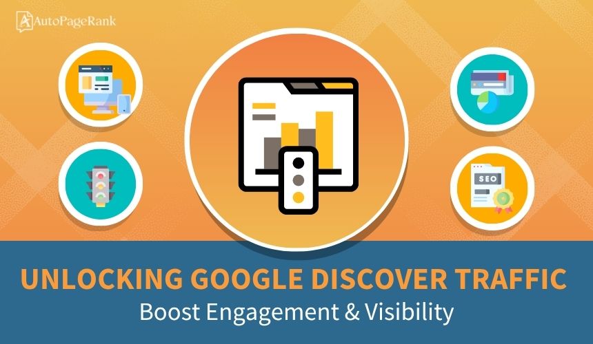 Unlocking Google Discover Traffic: Boost Engagement & Visibility