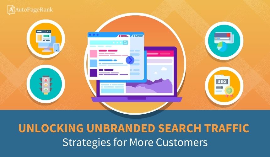 Unlocking Unbranded Search Traffic: Strategies for More Customers