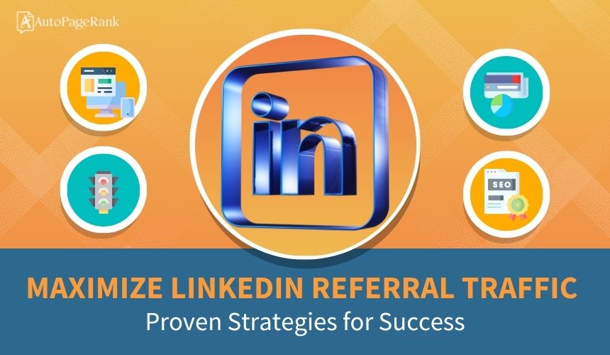Maximize LinkedIn Referral Traffic: Proven Strategies for Success