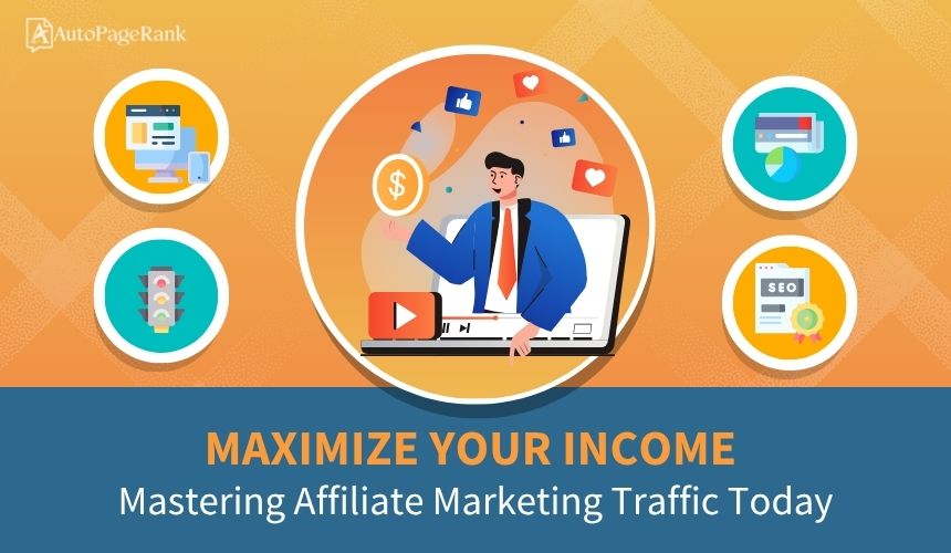 Maximize Your Income: Mastering Affiliate Marketing Traffic Today