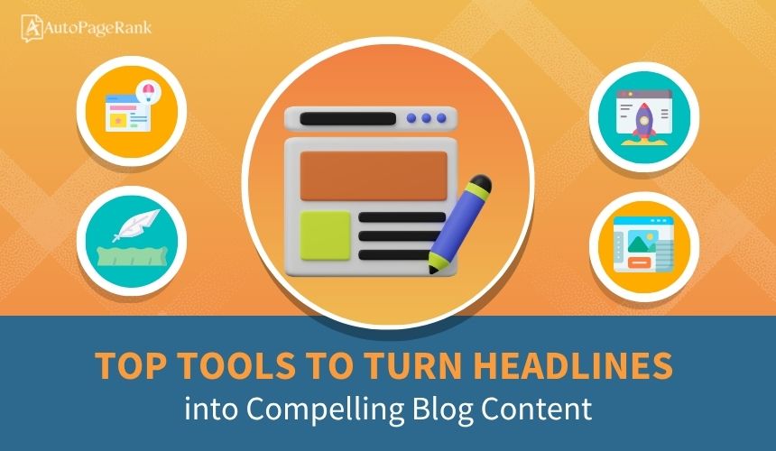 Top Tools to Turn Headlines into Compelling Blog Content