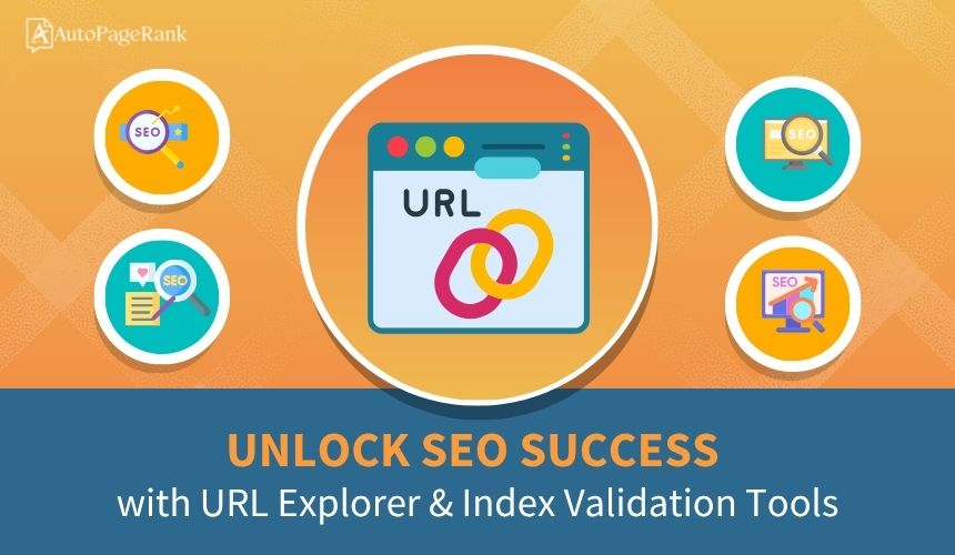 Unlock SEO Success with URL Explorer & Index Validation Tools