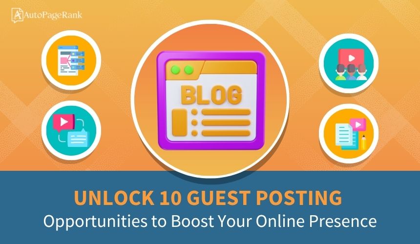 Unlock 10 Guest Posting Opportunities to Boost Your Online Presence