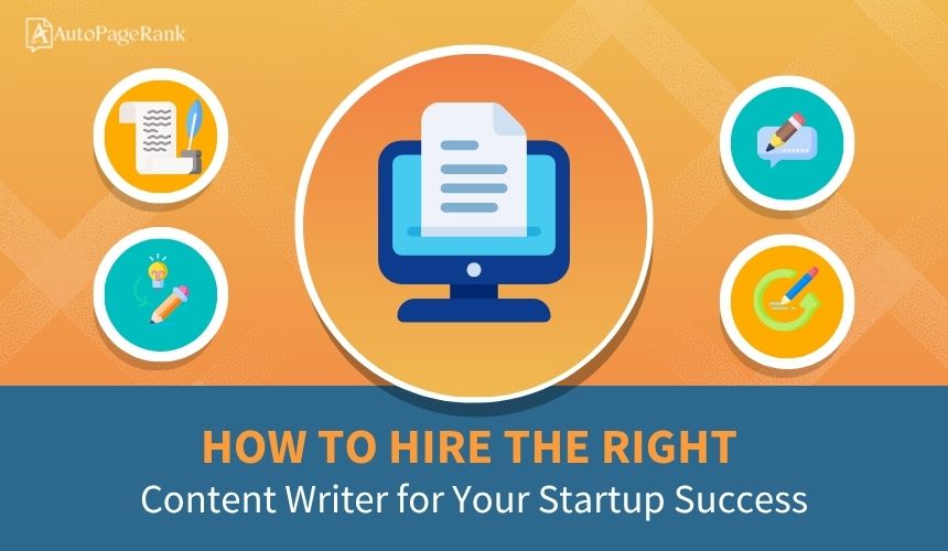 How to Hire the Right Content Writer for Your Startup Success