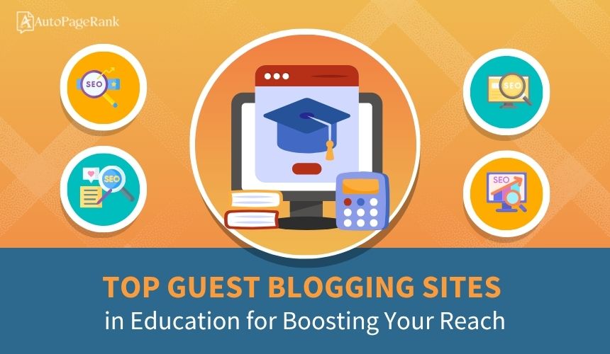 Top Guest Blogging Sites in Education for Boosting Your Reach