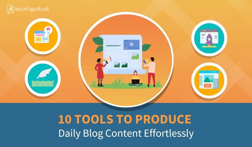 10 Tools to Produce Daily Blog Content Effortlessly